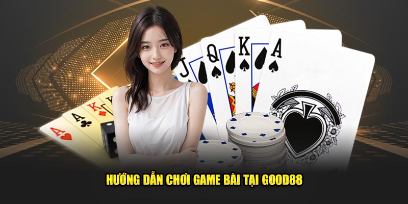 Huong-dan-choi-game-bai-tai-Good88