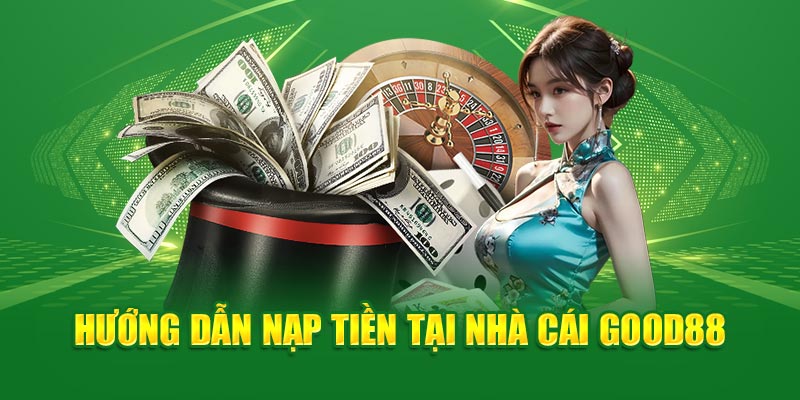 huong-dan-nap-tien-tai-nha-cai-good88