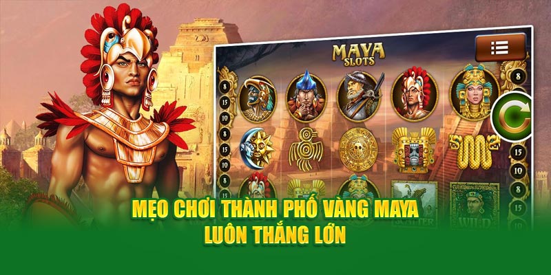 meo-choi-thanh-pho-vang-maya-luon-thang-lon-2