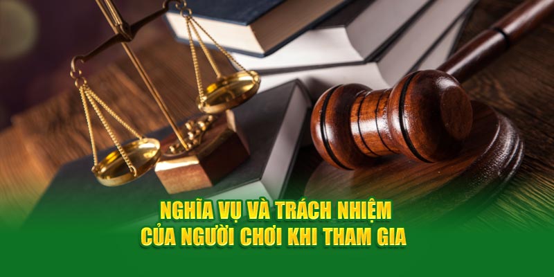 nghia-vu-va-trach-nhiem-cua-nguoi-choi-khi-tham-gia