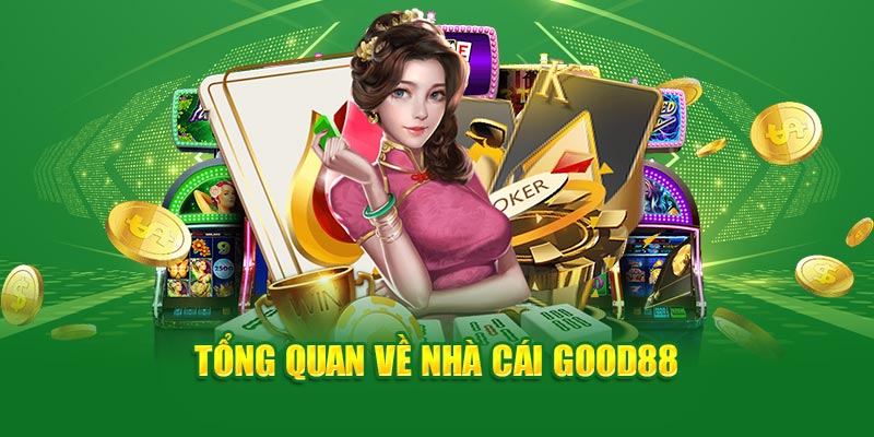 tong-quan-ve-nha-cai-good88